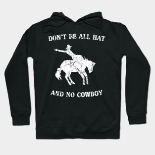 Don't be all hat and no cowboy Hoodie